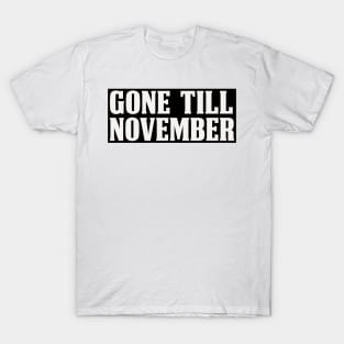 gone till november T-Shirt